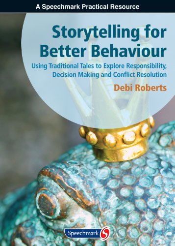Storytelling for Better Behaviour: Using Traditional Tales to Explore Responsibility, Decision Making and Conflict Resolution