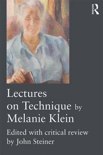 Lectures on Technique by Melanie Klein: Edited with Critical Review by John Steiner