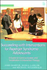 Succeeding with Interventions for Asperger Syndrome Adolescents: A Guide to Communication and Socialisation in Interaction Therapy