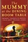 The Mummy at the Dining Room Table: Eminent Therapists Reveal Their Most Unusual Cases