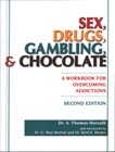 Sex, Drugs, Gambling, & Chocolate: A Workbook for Overcoming Addictions: 2nd Edition