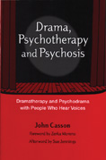 Drama, Psychotherapy and Psychosis: Dramatherapy amd Psychodrama with People Who Hear Voices