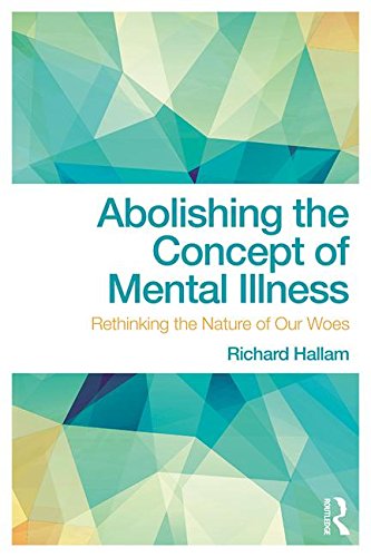 Abolishing the Concept of Mental Illness: Rethinking the Nature of Our Woes