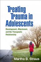 Treating Trauma in Adolescents: Development Attachment and the Therapeutic Relationship