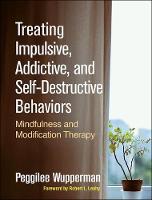 Treating Impulsive Addictive and Self-Destructive Behaviors: Mindfulness and Modification Therapy