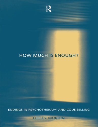 How Much Is Enough?: Endings in Psychotherapy and Counselling