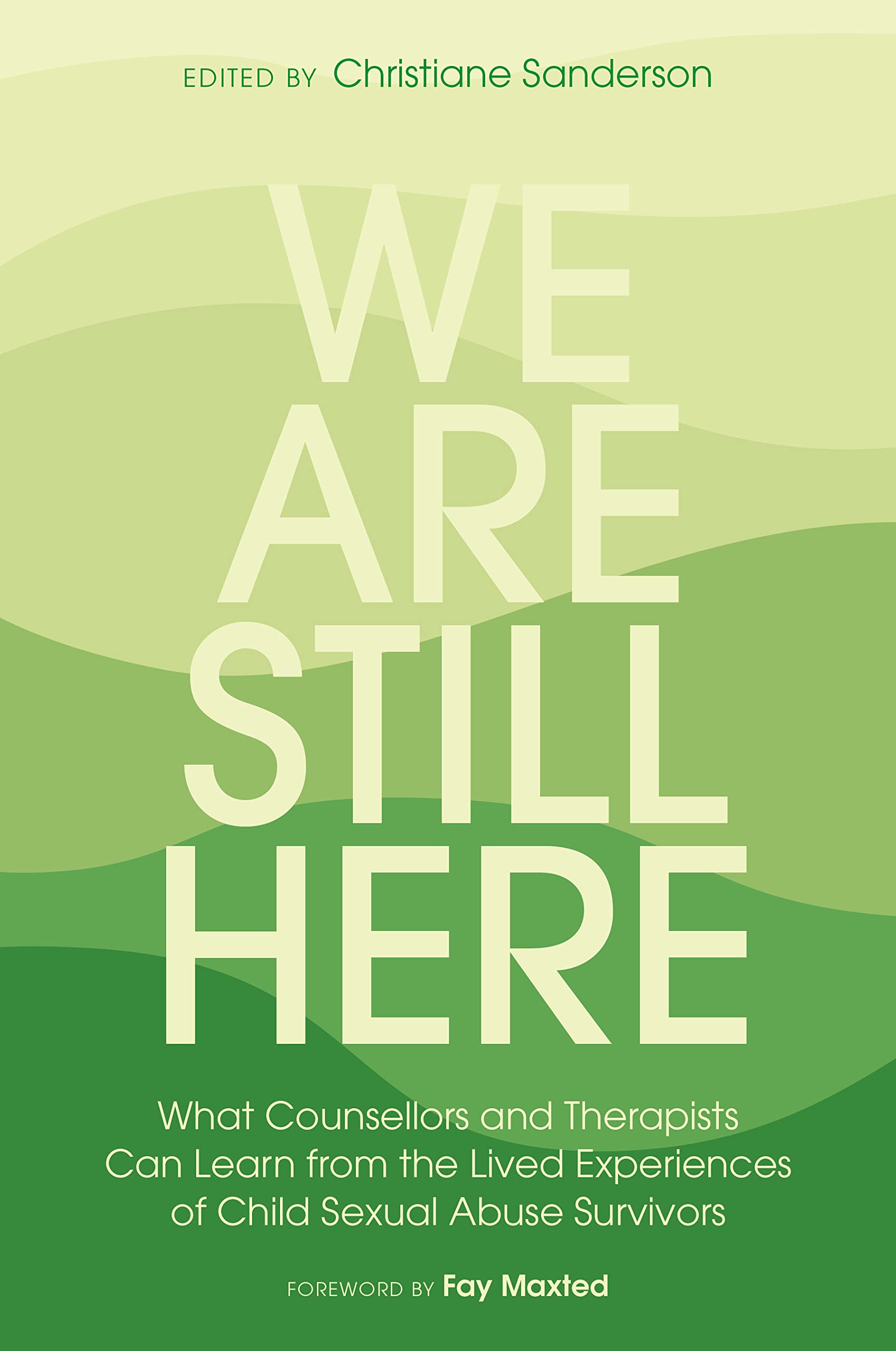 We Are Still Here: What Counsellors and Therapists Can Learn from the Lived Experiences of Child Sexual Abuse Survivors