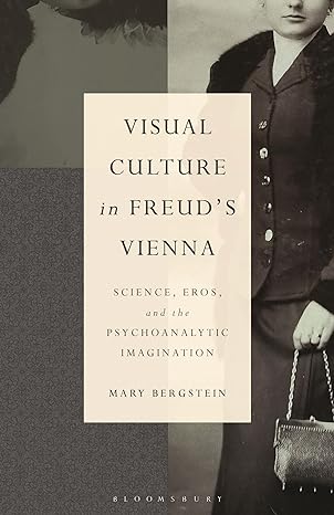 Visual Culture in Freud's Vienna: Science, Eros, and the Psychoanalytic Imagination