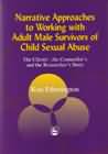 Narrative approaches to working with adult male survivors of child sexual abuse: The clients', the counsellor's and the researcher's story