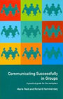 Communicating successfully in groups: A practical guide for the workplace