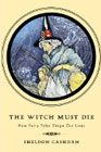 The Witch Must Die: How Fairy Tales Shape Our Lives