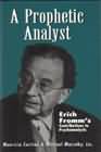 A prophetic analyst: Erich Fromm's contribution to psychoanalysis