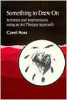 Something to Draw On: Activities and Interventions using an Art Therapy Approach