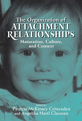 The Organization of Attachment Relationships: Maturation, Culture and Context