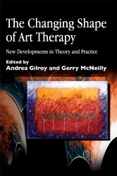 The Changing Shape of Art Therapy: New Developments in Theory and Practice.