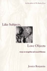 Like Subjects, Love Objects: Essays on Recognition and Sexual Difference