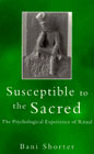 Susceptible to the Sacred: The psychological experience of ritual