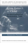From Fetus to Child: An Observational and Psychoanalytic Study