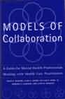 Models of collaboration: A guide for mental health professionals working with health care practitioners
