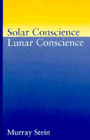 Solar Conscience, Lunar Conscience: An Essay on the Psychological Foundations of Morality, Lawfulness, & the Sense of Justice
