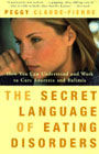 The secret language of eating disorders: The remarkable story of one woman's quest to find a cure for anorexia and bulimia