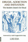 Drugs, Addiction and Initiation: The Modern Search for Ritual