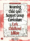 Grief Support Group Curriculum: Early Childhood Edition: Grades K-2