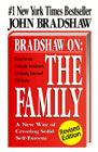 Bradshaw on: The Family: A Revolutionary Way of Self-Discovery