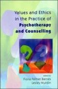 Values and Ethics in the Practice of Psychotherapy and Counselling