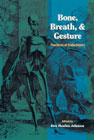 Bone, Breath and Gesture: Practices of Embodiment Volume I