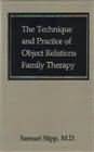 The Technique and Practice of Object Relations Family Therapy