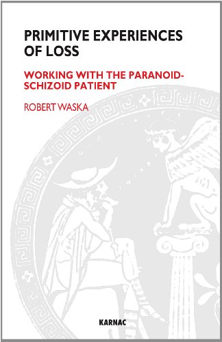 Primitive Experiences of Loss: Working with the Paranoid-Schizoid Patient