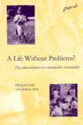 A Life Without Problems?: The Achievements of a therapeutic community