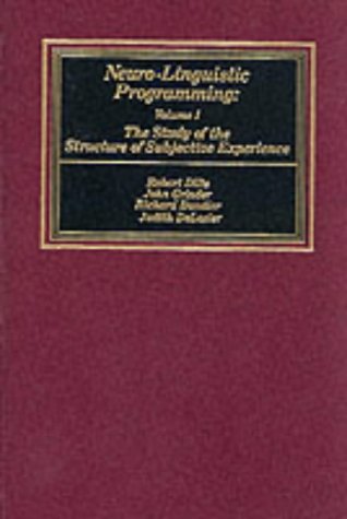 Neurolinguistic Programming: Vol. 1: The Study of the Structure of Subjective Experience