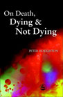 On Death, Dying & Not Dying