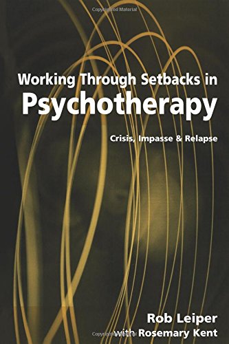 Working Through Setbacks in Psychotherapy: Crisis, Impasse and Relapse