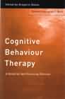 Cognitive Behaviour Therapy: A Guide for the Practicing Clinician: Volume 1