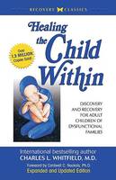 Healing the child within: Discovery and recovery for adult children of dysfunctional families