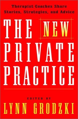The New Private Practice: Successful Therapist-coaches Share Stories and Practical Advice