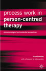 Process Work in Person-Centred Therapy: Phenomenological and Existential Perspectives