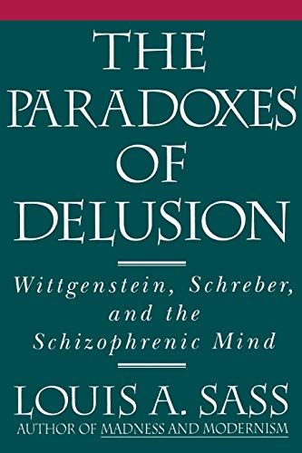 The Paradoxes of Delusion: Wittgenstein, Schreber and the Schizophrenic Mind
