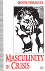 Masculinity in Crisis: Myths, Fantasies and Realities