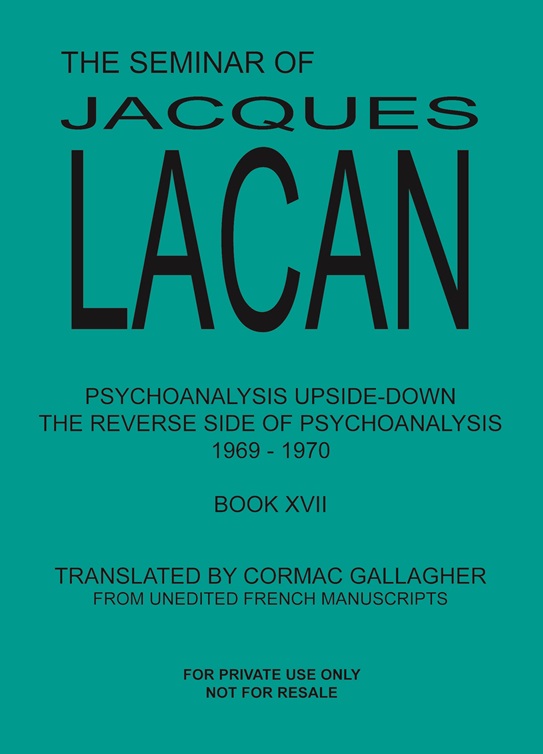 The Seminar of Jacques Lacan XVII: Psychoanalysis Upside-Down