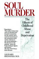 Soul Murder: The Effects of Childhood Abuse and Deprivation