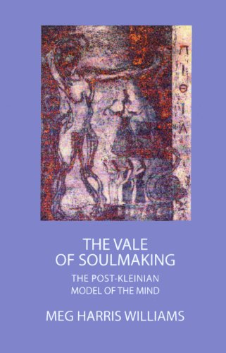 The Vale of Soulmaking: The Post-Kleinian Model of the Mind