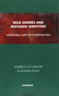 Wild Desires and Mistaken Identities: Lesbianism and Psychoanalysis