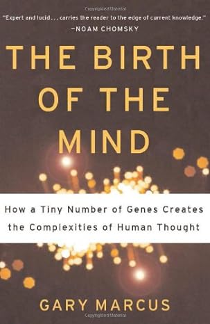 The Birth of the Mind: How a Tiny Number of Genes Creates the Complexities of Human Thought