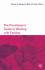 The Practitioner's Guide to Working with Families: 