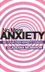 No More Anxiety!: Be Your Own Anxiety Coach