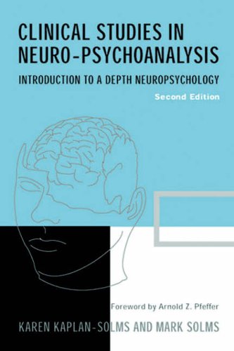 Clinical Studies in Neuro-psychoanalysis: Introduction to a Depth Neuropsychology: Second Edition